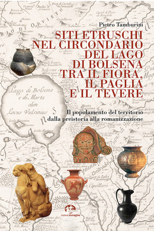 Siti etruschi nel circondario del lago di Bolsena tra il Fiora, il Paglia e il Tevere. Il popolamento del territorio dalla preistoria alla romanizzazione