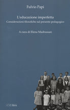 L'educazione imperfetta. Considerazioni filosofiche sul presente pedagogico