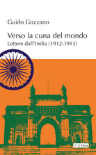 Verso la cuna del mondo. Lettere dall'India (1912-1913)