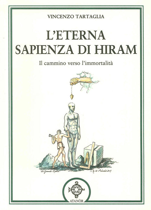 L'eterna sapienza di Hiram. Il cammino verso l'immortalità