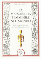 La massoneria femminile nel mondo. Dalle logge d'adozione alle grandi logge femminili