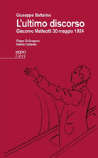 L'ultimo discorso. Giacomo Matteotti 30 maggio 1924