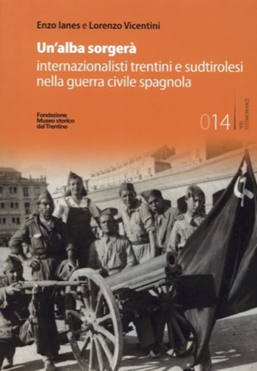 Un'alba sorger. Internazionalisti trentini e sudtirolesi nella guerra civile spagnola