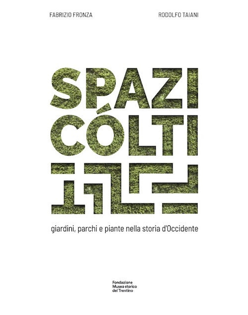 Spazi clti. Giardini, parchi e piante nella storia d'Occidente