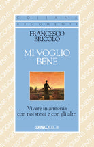 Mi voglio bene. Vivere in armonia con noi stessi e con gli altri