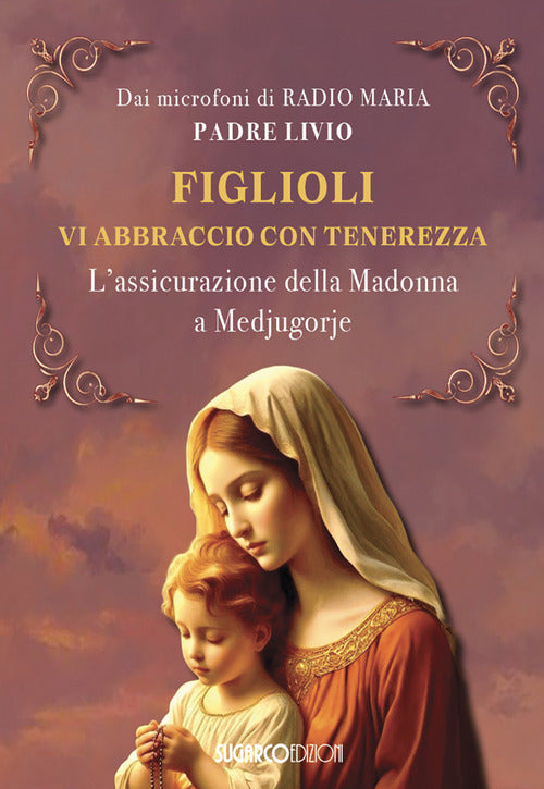 Figlioli vi abbraccio con tenerezza. L'assicurazione della Madonna a Medjugorje