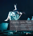 Il pianto delle muse. Trilogia apocalittica per un'opera-mondo di Marco Filiberti