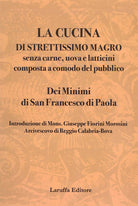 La cucina di strettissimo magro. Senza carne, uova e latticini composta a comodo del pubblico. Dei Minimi di San Francesco di Paola