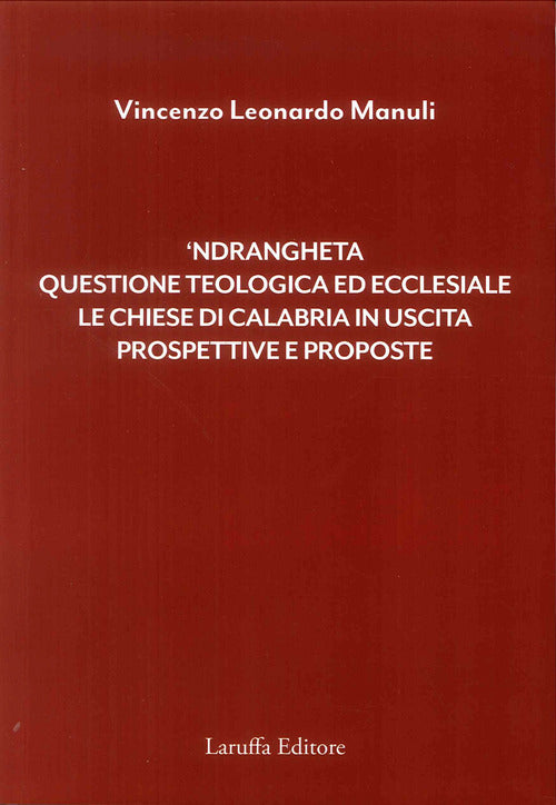 'Ndrangheta. Questione teologica ed ecclesiale, le chiese di Calabria in uscita, prospettive e proposte