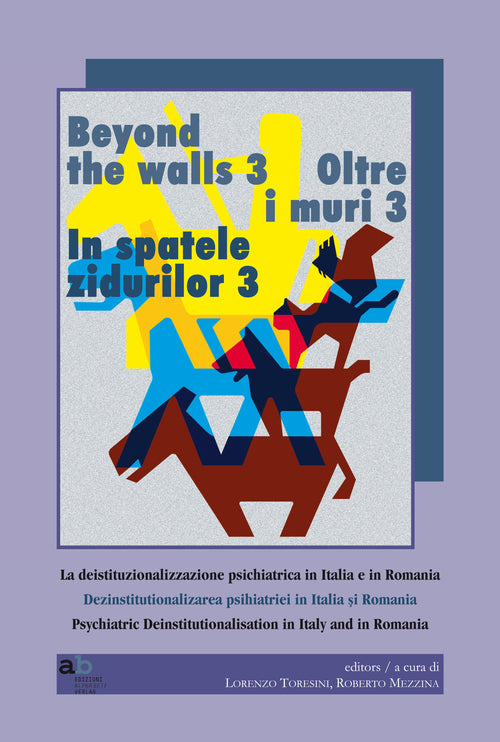 Oltre i muri 3. La deistituzionalizzazione psichiatrica in Italia e in Romania