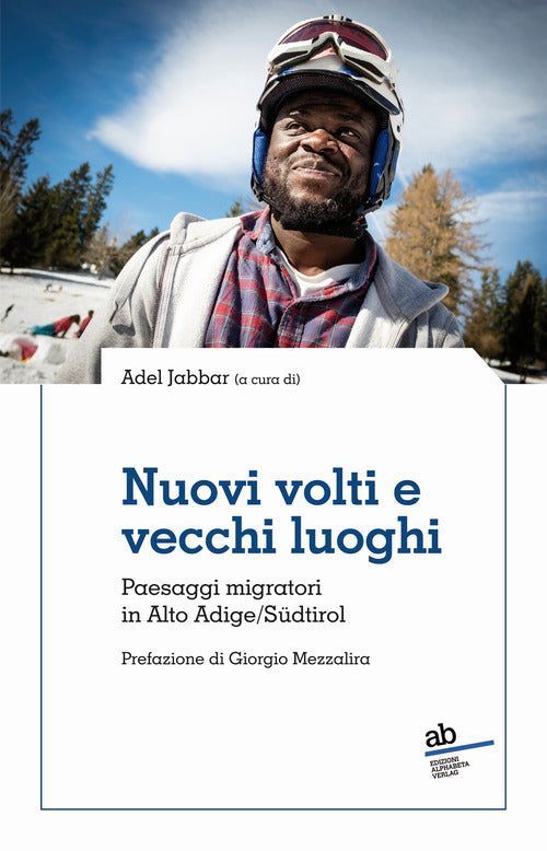 Nuovi volti e vecchi luoghi. Paesaggi migratori in Alto Adige/Sdtirol