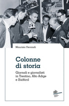 Colonne di storia. Giornali e giornalisti in Trentino, Alto Adige e Sdtirol