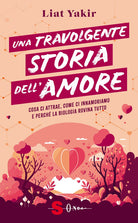 Una travolgente storia dell'amore. Cosa ci attrae, come ci innamoriamo e perch la biologia rovina tutto