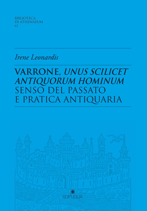 Varrone, unus scilicet antiquorum hominum. Senso del passato e pratica antiquaria