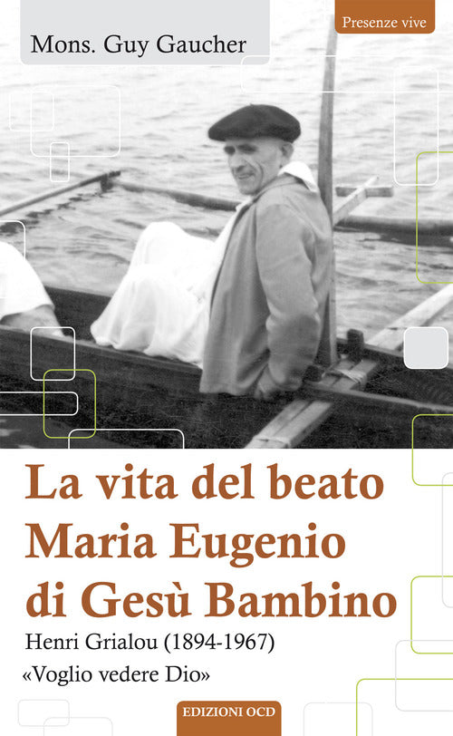 La vita del beato Maria Eugenio di Ges Bambino. Henri Grialou (1894-1967)