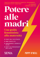 Potere alle madri. Una guida femminista alla maternità