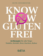 Know how glutenfrei. 66 Rezepte für alle Teige: Nudeln, Knödel, Brot, Kuchen, Kekse