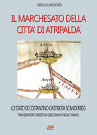 Il marchesato di Atripalda, lo stato di Costantino Castriota Scanderbg: traduzioni edite e inedite da Eliseo Danza da Montefusco e Nicol Franco Beneventano