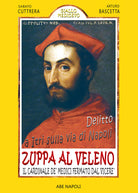 Delitto a Itri sulla via di Napoli. Zuppa al veleno per il cardinale De' Medici fermato dal Vicer Don Pedro de Toledo per presunto ordine di Alessandro De' Medici Duca di Firenze dopo il suo tentato omicidio che coinvolse il Cardinale Cybo