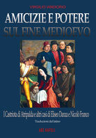 Amicizie e potere sul fine Medioevo: i Castriota di Atripalda e altri casi di Eliseo Danza da Montefusco e Nicol Franco beneventano e diplomatico a Roma ma perseguitato dal papa per eresia