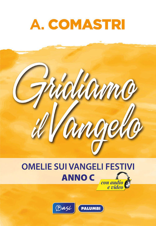 Gridiamo al Vangelo. Omelie sui Vangeli festivi. Anno C
