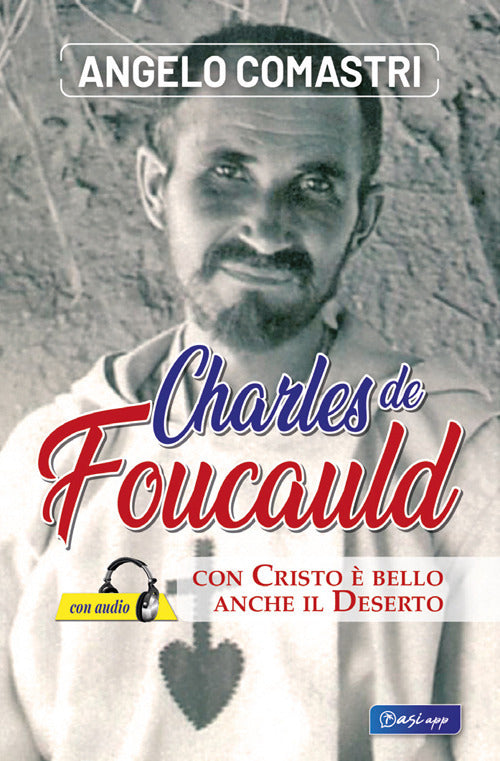 Carlo de Foucauld. Con Cristo è bello anche il deserto