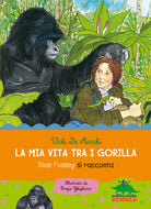 La mia vita tra i gorilla. Dian Fossey si racconta
