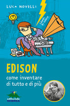 Edison, come inventare di tutto e di più