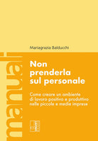 Non prenderla sul personale. Come creare un ambiente di lavoro positivo e produttivo nelle piccole e medie imprese