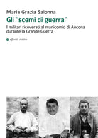 Gli scemi di guerra. I militari ricoverati al manicomio di Ancona durante la grande guerra