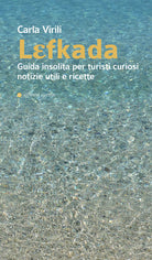 Lefkada. Guida insolita per turisti curiosi. Notizie utili e ricette