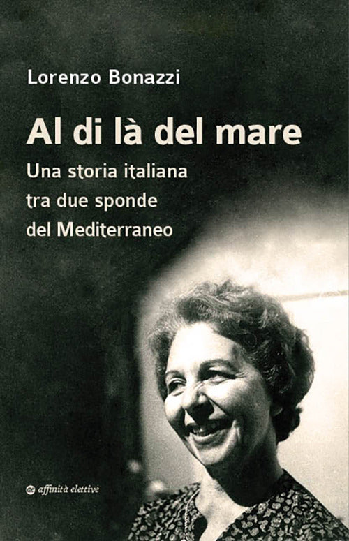 Al di là del mare. Una storia italiana tra due sponde del Mediterraneo