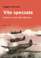 Vite spezzate. Guerra e civili nelle Marche