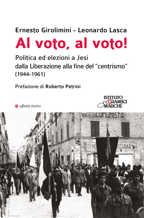 Al voto, al voto! Politica ed elezioni a Jesi dalla Liberazione alla fine del centrismo (1944-1961)