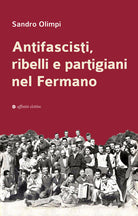 Antifascisti, ribelli e partigiani nel Fermano