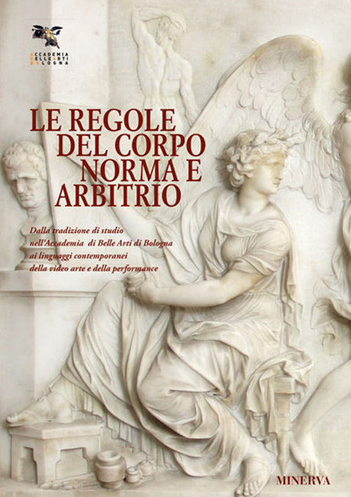 Le regole del corpo. Norma e libero arbitrio. Catalogo della mostra (Bologna, 20 maggio-30 giugno 2016)