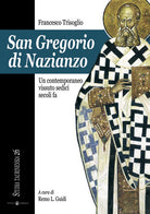 San Gregorio di Nazianzo. Un contemporaneo vissuto sedici secoli fa
