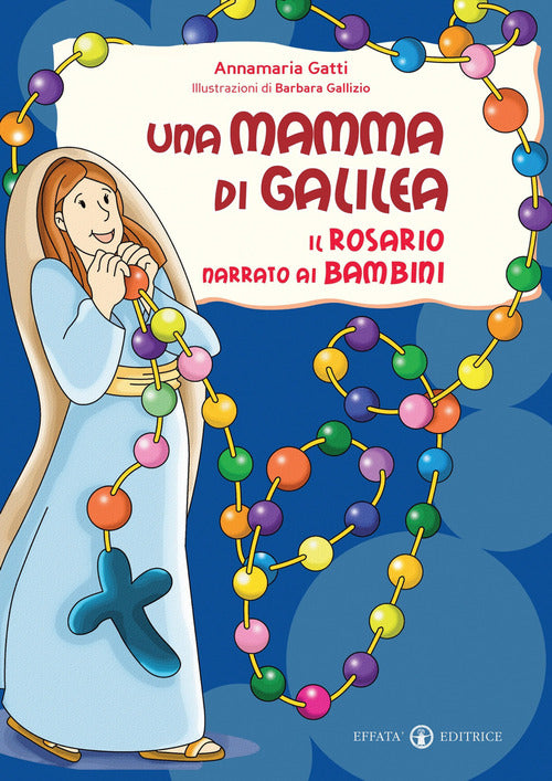 Una mamma di Galilea. Il rosario narrato ai bambini