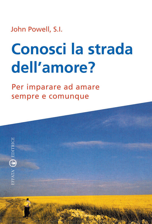 Conosci la strada dellamore? Per imparare ad amare sempre e comunque