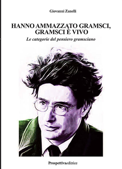 Hanno ammazzato Gramsci, Gramsci vivo. Le categorie del pensiero gramsciano