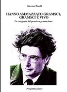 Hanno ammazzato Gramsci, Gramsci vivo. Le categorie del pensiero gramsciano