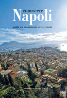 Conoscere Napoli. Guida tra monumenti, arte e storia