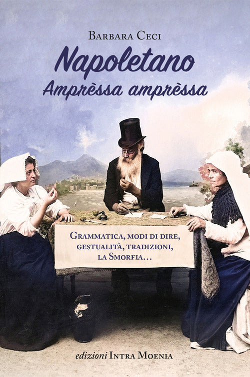 Napoletano. Amprèssa amprèssa. Grammatica, modi di dire, gestualità, tradizioni, la Smorfia...