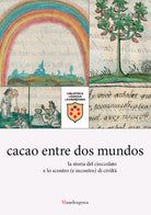 Cacao entre dos mundos. La storia del cioccolato e lo scontro (e incontro) di civilt