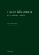 I luoghi della speranza. Viatico del pellegrino