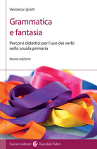 Grammatica e fantasia. Percorsi didattici per l'uso dei verbi nella scuola primaria