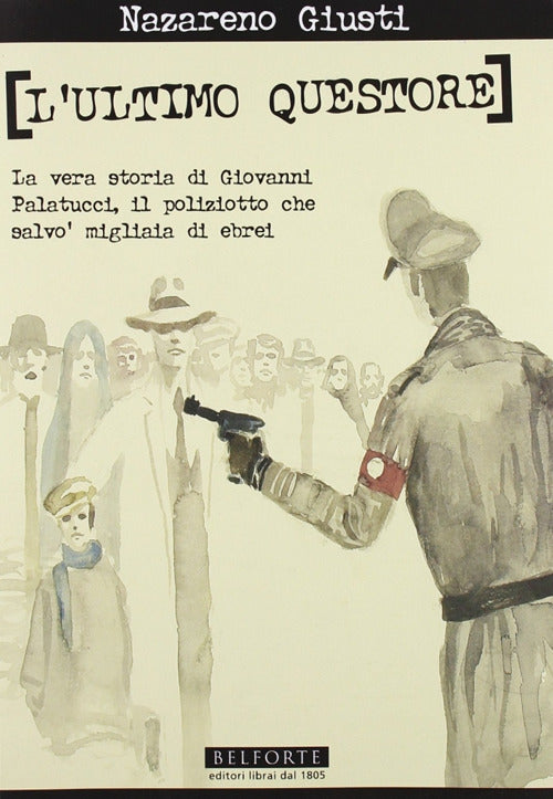 L'ultimo questore. La vera storia di Giovanni Palatucci, il poliziotto che salvò migliaia di ebrei