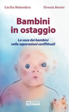 Bambini in ostaggio. La voce dei bambini nelle separazioni conflittuali