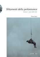 Slittamenti della performance. Vol. 2: Anni 2000-2022