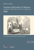 Giornale dell'assedio di Mantova proclamato il 2 aprile 1848 e cessato col 1 maggio 1854. Anno 1849